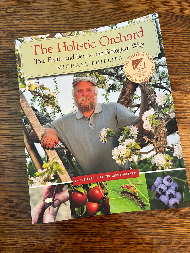 The Holistic Orchard: Tree Fruits and Berries the Biological Way, by Michael Phillips